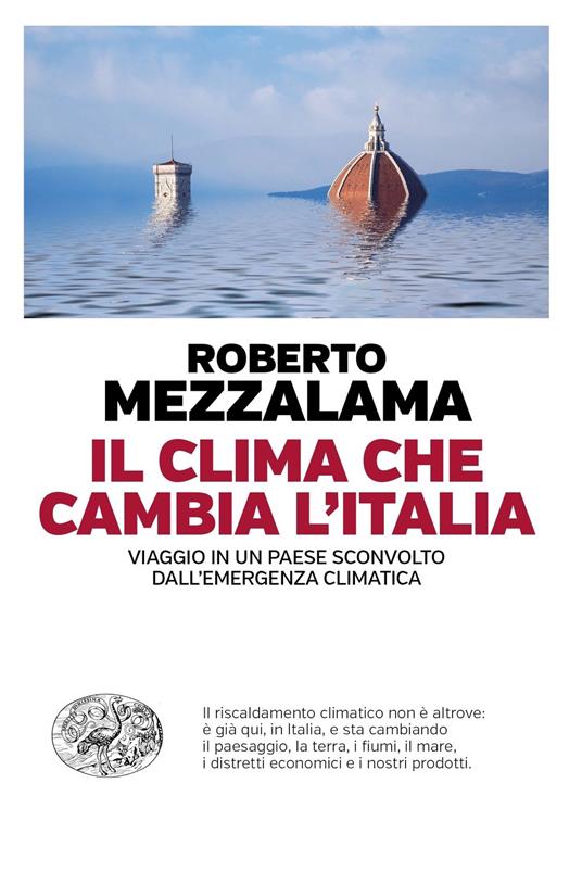 Il clima che cambia l'Italia. Viaggio in un Paese sconvolto dall'emergenza climatica - Roberto Mezzalama - ebook