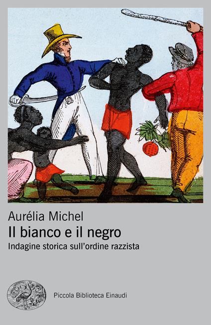 Il bianco e il negro. Indagine storica sull'ordine razzista - Aurélia Michel,Valeria Zini - ebook