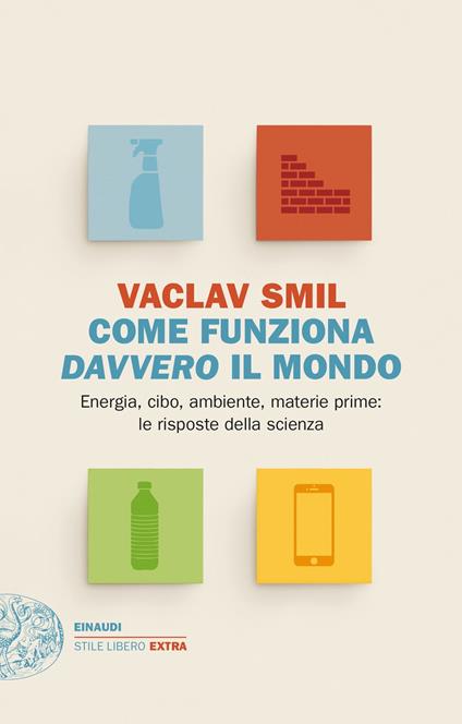 Come funziona davvero il mondo. Energia, cibo, ambiente, materie prime: le risposte della scienza - Vaclav Smil,Giacomo Manconi - ebook