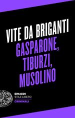 Vite da briganti. Gasparone, Tiburzi, Musolino