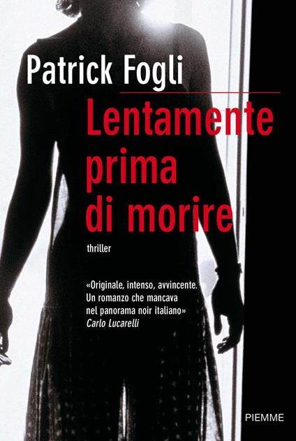 Lentamente prima di morire - Patrick Fogli - Libro - Piemme - |  laFeltrinelli