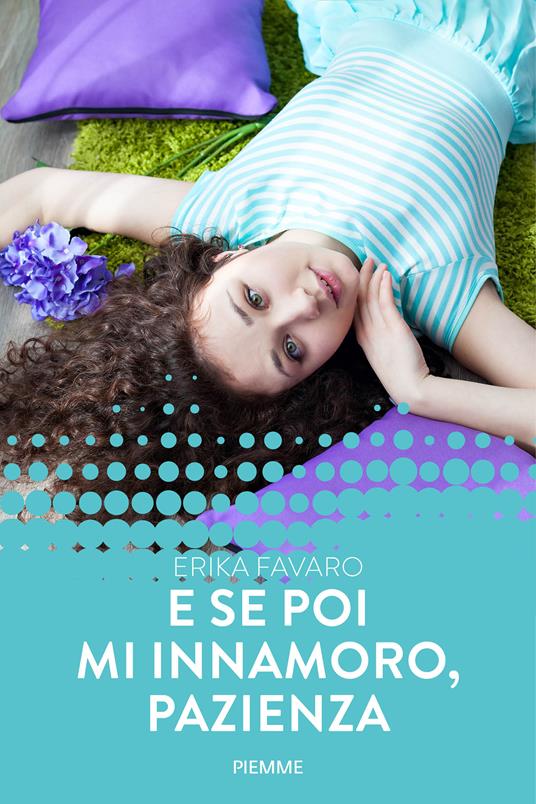 E se poi mi innamoro, pazienza - Erika Favaro - ebook