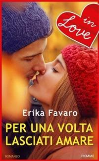 Per una volta lasciati amare - Erika Favaro - ebook