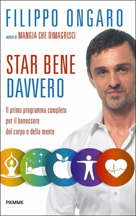 Star bene davvero. Il primo programma completo per il benessere del corpo e della mente - Filippo Ongaro - ebook