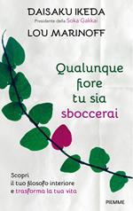 Qualunque fiore tu sia sboccerai. Scopri il tuo filosofo interiore e trasforma la tua vita