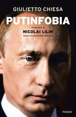 Putinfobia. Lucida, acuta, profetica: un'analisi del primo conflitto in Ucraina, della russofobia 2.0 e della crisi dell'Occidente