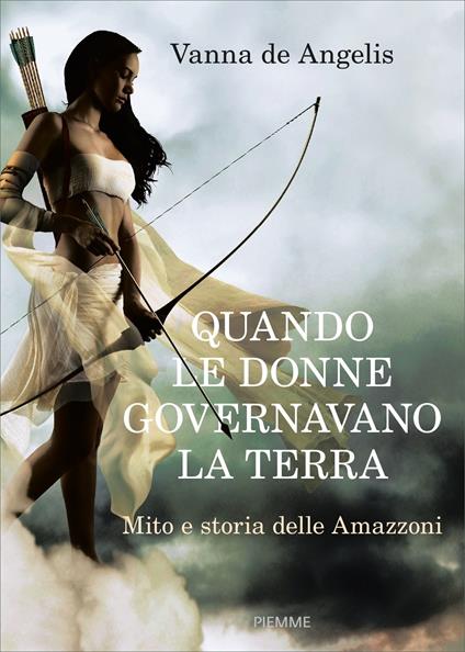 Quando le donne governavano la terra. Mito e storia delle Amazzoni - Vanna De Angelis - ebook