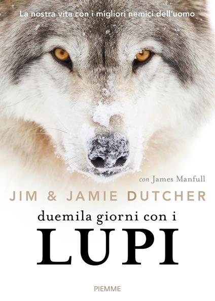 Duemila giorni con i lupi. La nostra vita con i migliori nemici dell'uomo - Jamie Dutcher,Jim Dutcher,James Manfull,Annalisa Carena - ebook