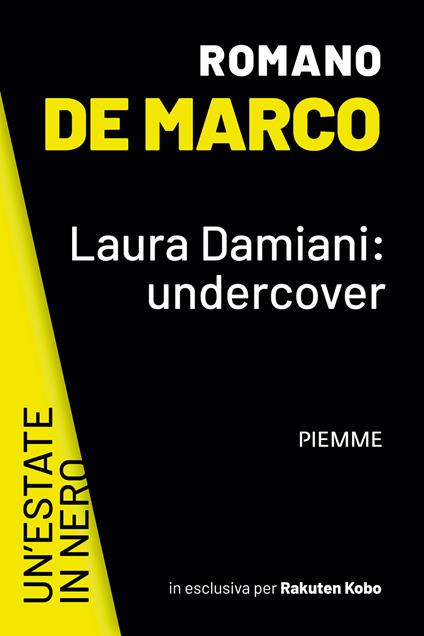 Laura Damiani: undercover. Un'estate in nero (in esclusiva per Rakuten Kobo) - Romano De Marco - ebook