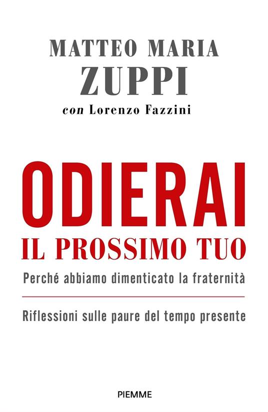 Odierai il prossimo tuo come te stesso. Perché abbiamo dimenticato la fraternità. Riflessioni sulle paure del tempo presente - Lorenzo Fazzini,Matteo Maria Zuppi - ebook