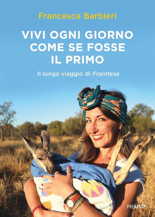 Vivi ogni giorno come se fosse il primo. Il lungo viaggio di Fraintesa - Francesca Barbieri - ebook