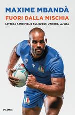 Fuori dalla mischia. Lettera a mio figlio sul rugby, l'amore, la vita