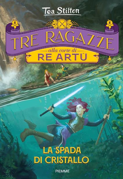 La spada di cristallo. Tre ragazze alla corte di re Artù - Tea Stilton,Carla Debernardi - ebook