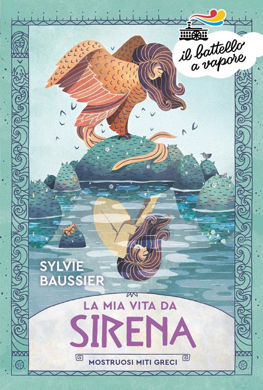 La mia vita da sirena. Mostruosi miti greci - Sylvie Baussier,Tristan Gion,Lorenzo Vetta - ebook