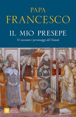 Il mio presepe. Vi racconto i personaggi del Natale