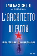 L' architetto di Putin. La mia vita nella Russia degli oligarchi