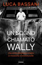 Un sogno chiamato Wally. Una straordinaria storia di passione e innovazione