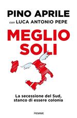 Meglio soli. La secessione del Sud, stanco di essere colonia