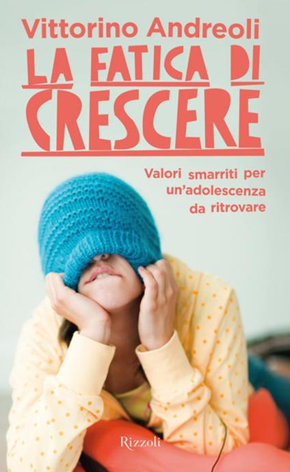 La fatica di crescere. Valori smarriti per un'adolescenza da ritrovare - Vittorino Andreoli - ebook