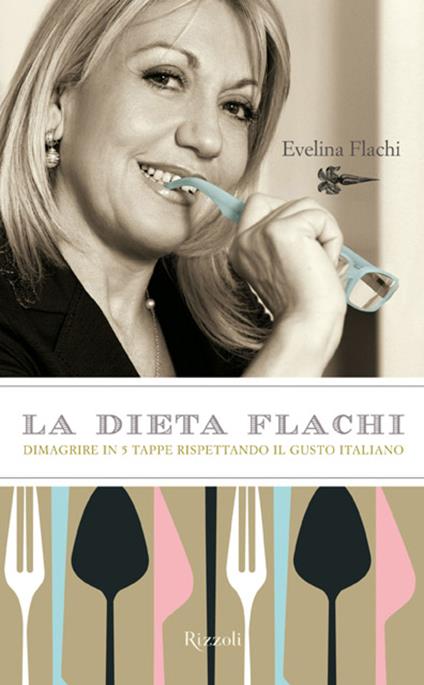 La dieta Flachi. Dimagrire in 5 tappe rispettando il gusto italiano - Evelina Flachi - ebook