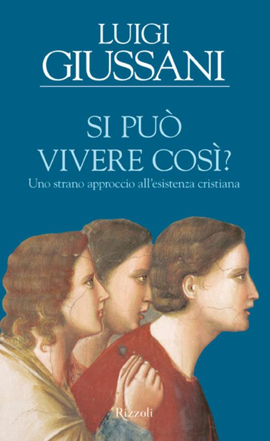 Si può vivere così? Uno strano approccio all'esistenza cristiana - Luigi Giussani - ebook