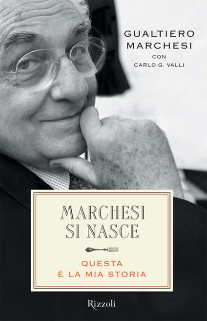 Marchesi si nasce. Questa è la mia storia - Gualtiero Marchesi,Carlo G. Valli - ebook