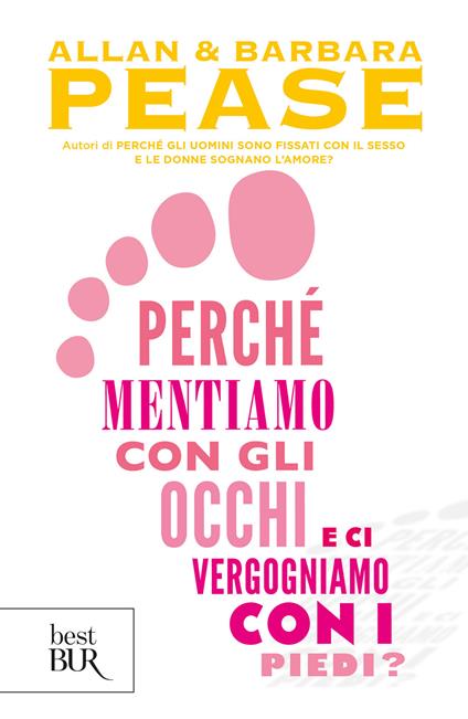 Perché mentiamo con gli occhi e ci vergognamo con i piedi? - Allan Pease,Barbara Pease,Adria Francesca Tissoni - ebook