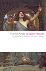 La ragione e l'occulto. La filosofia di fronte a scienza e magia