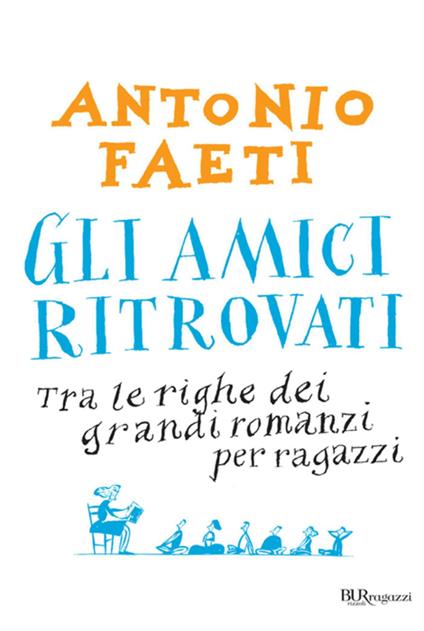 Gli amici ritrovati. Tra le righe dei grandi romanzi per ragazzi - Antonio Faeti - ebook