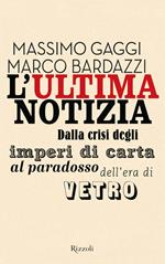 L' ultima notizia. Dalla crisi degli imperi di carta al paradosso dell'era di vetro