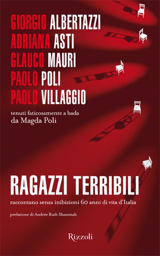 Ragazzi terribili raccontano senza inibizioni 60 anni di vita d'Italia - Giorgio Albertazzi,Adriana Asti,Glauco Mauri,Paolo Poli - ebook