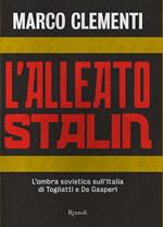 L' alleato Stalin. L'ombra sovietica sull'Italia di Togliatti e De Gasperi