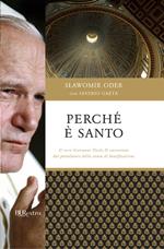 Perché è santo. Il vero Giovanni Paolo II raccontato dal postulatore della causa di beatificazione