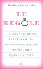 Le regole. I 35 comandamenti per trovare lui. Per non perderlo più per perdelo quando vi pare