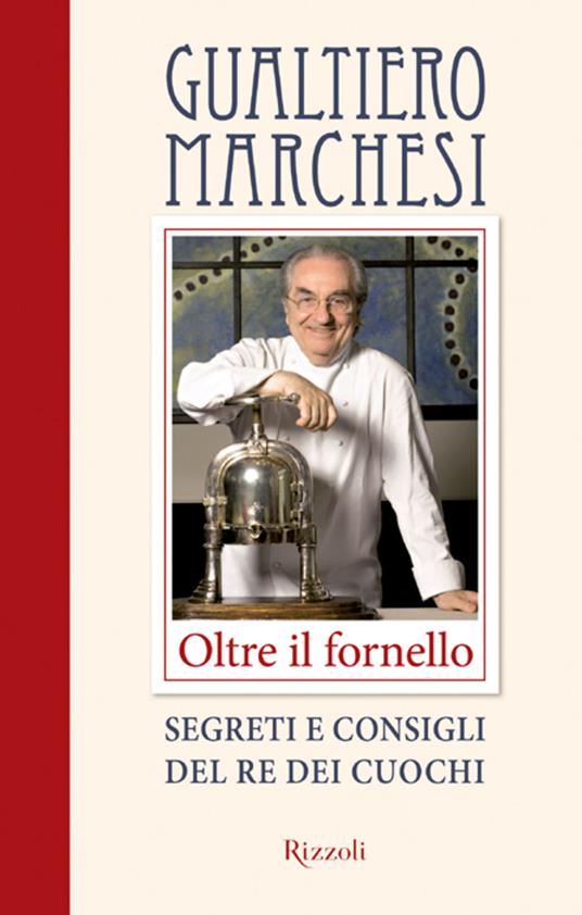 Oltre il fornello. Segreti e consigli del re dei cuochi - Gualtiero Marchesi - ebook