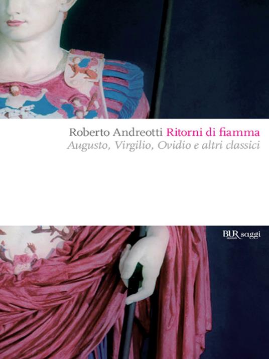 Ritorni di fiamma. Augusto, Virgilio, Ovidio e altri classici - Roberto Andreotti - ebook