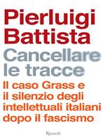 Cancellare le tracce. Il caso Grass e il silenzio degli intellettuali italiani dopo il fascismo