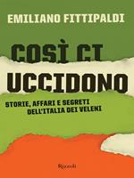 Così ci uccidono. Storie, affari e segreti dell'Italia dei veleni