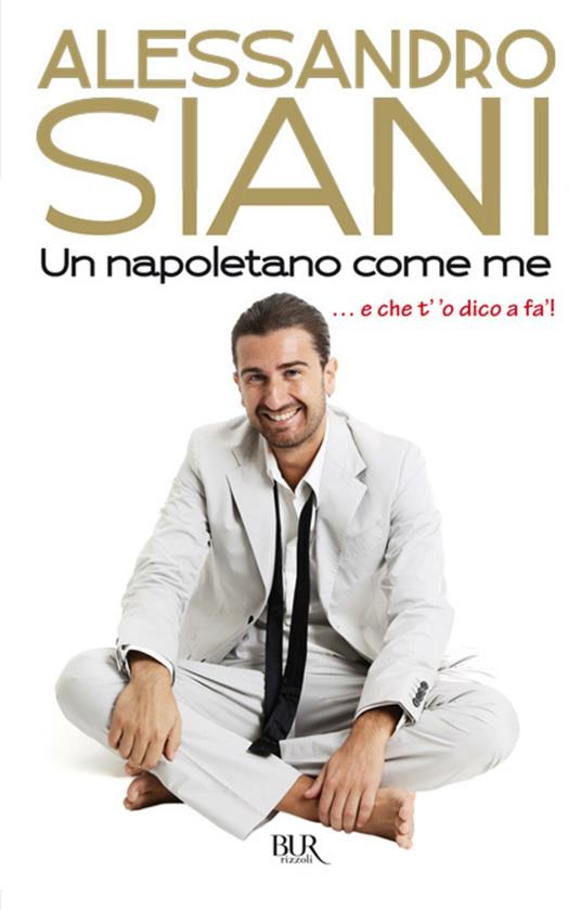 Un napoletano come me ...e che t''o dico a fà! - Alessandro Siani - ebook