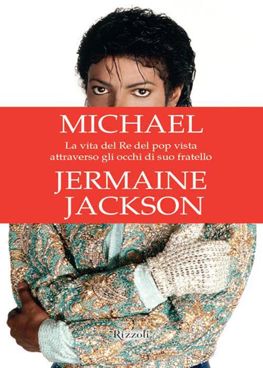 Michael. La vita del re del pop vista attraverso gli occhi di suo fratello - Jermaine Jackson,Elena Cantoni,Maria Luigia Di Nisio,Ilaria Katerinov - ebook