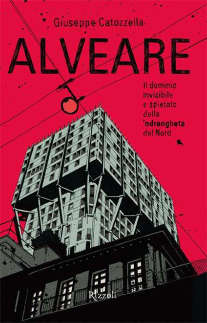 Alveare. Il dominio invisibile e spietato della 'ndrangheta del Nord - Giuseppe Catozzella - ebook