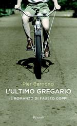 L' ultimo gregario. Il romanzo di Fausto Coppi