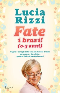 Fate i bravi! (0-3 anni). Regole e consigli dalla tata più famosa d'Italia  per essere, da subito, genitori felici di bambini sereni - Rizzi, Lucia -  Ebook - EPUB2 con Adobe DRM