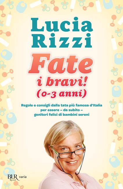 Fate i bravi! (0-3 anni). Regole e consigli dalla tata più famosa d'Italia per essere, da subito, genitori felici di bambini sereni - Lucia Rizzi - ebook