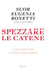 Spezzare le catene. La battaglia per la dignità delle donne