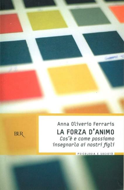 La forza d'animo. Cos'è e come possiamo insegnarla ai nostri figli - Anna Oliverio Ferraris - ebook