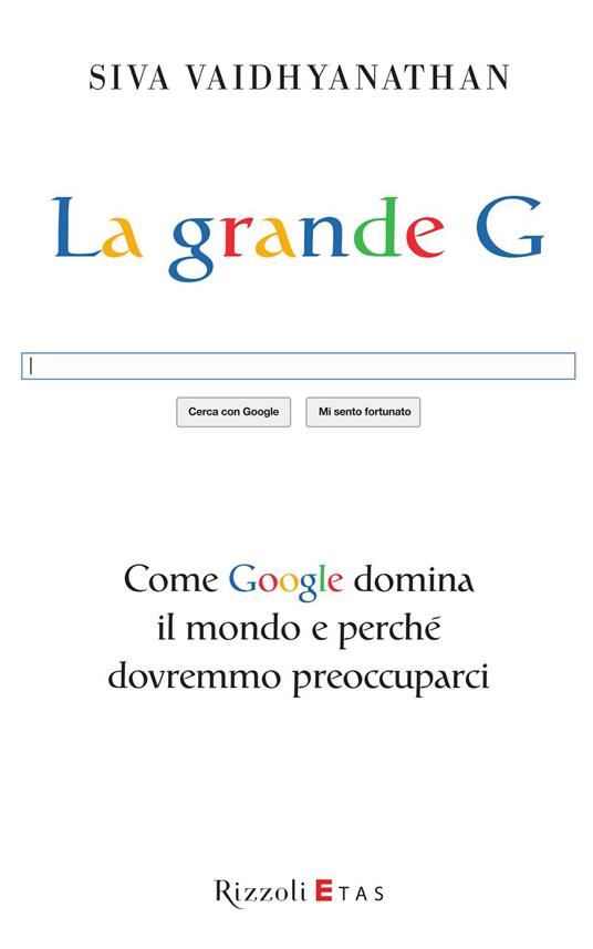 La grande G. Come Google domina il mondo e perché dovremmo preoccuparci - Siva Vaidhyanathan,I. Katerinov - ebook