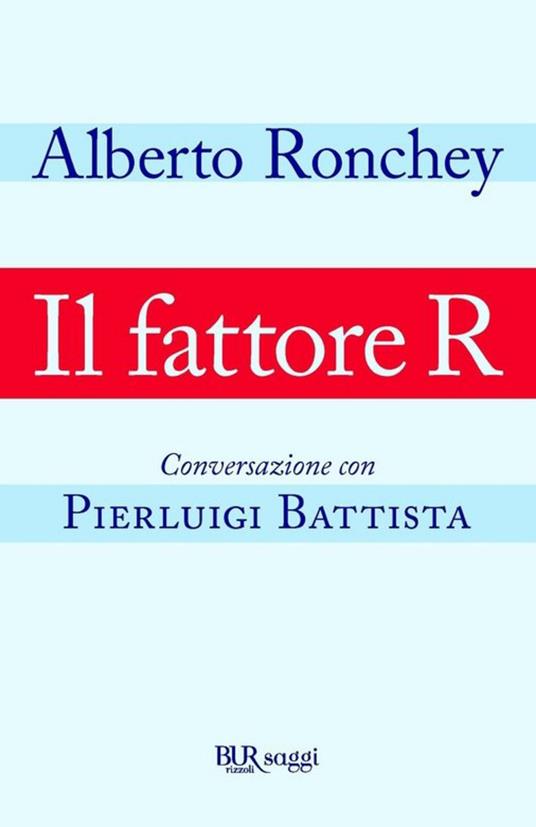 Il fattore R. Conversazione con Pierluigi Battista - Pierluigi Battista,Alberto Ronchey - ebook