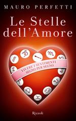 Le stelle dell'amore. Vivere i sentimenti segno per segno