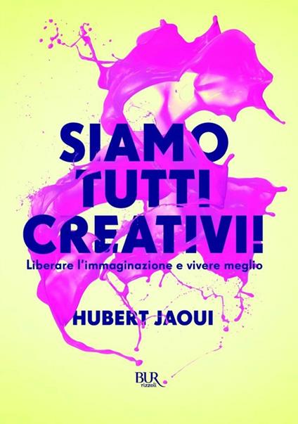 Siamo tutti creativi! Liberare l'immaginazione e vivere meglio - Hubert Jaoui,M. Angharad Agostini - ebook